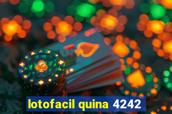 lotofacil quina 4242